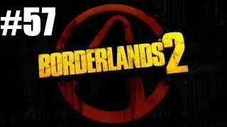 Borderlands 2 Gameplay / Walkthrough: Lets END THIS! (Part 57)