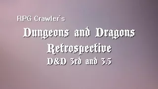 D&D Retrospective 7 - D&D 3rd and 3 5 Edition