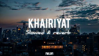 Khairiyat Song | Slowed & Reverb| Arijit Singh  | FM Lofi
