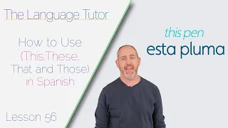 How to Use This, These, That and Those in Spanish | The Language Tutor *Lesson 56*