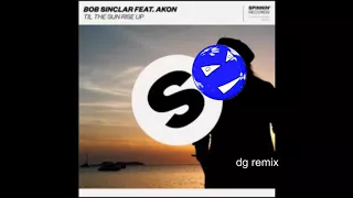 bob sinclair feat. akon til the sun rise up dg remix