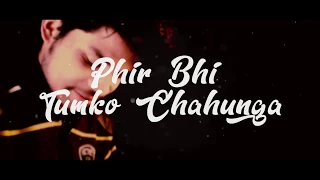 Phir Bhi Tumko Chahunga|half girlfriend|Arijit Singh|Armaan