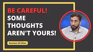 Shaytan Whispers These 3 Thoughts And You Think They Are Yours! | Nouman Ali Khan