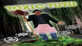 Toxic Tutu - Revenge of the Toxic Avenger - Return of Melvin the Mop Boy! - Toxic Ooze Unleashed!