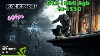 Dishonored ( Normal Edition) (Reworked) - GTX-1060 6gb - fx-8350 - Ultra Settings - 60fps