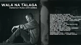 Wala Na Talaga - Pamatay Puso OPM Songs | Non-Stop