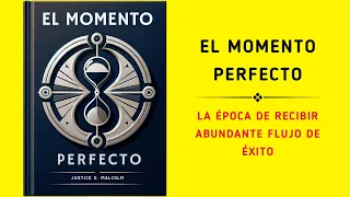 El Momento Perfecto: El Ciclo De Recibir Un Flujo Abundante De Éxito (Audiolibro)