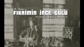 Atatürk - Fikrimin İnce Gülü (Ai Cover)