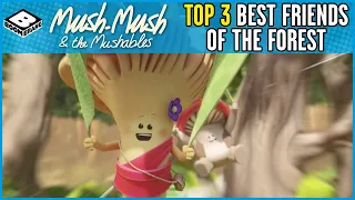 Mush-Mush and the Mushables | Top 3 Best Friends of the Forest | Boomerang UK 🇬🇧