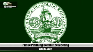 Town of Hilton Head Island, Public Planning Committee Meeting June 15, 2022, 10:00 AM Meeting