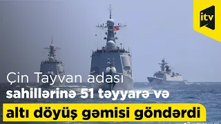 Çin Tayvan adası sahillərinə 51 təyyarə və altı döyüş gəmisi göndərdi