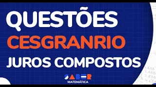 Questões da Cesgranrio sobre Juros Compostos