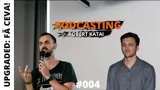 Despre podcasting cu podcasterul Robert Katai | UPGRADED: Fă ceva!