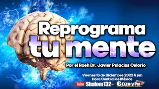 🧠 SHALOM 132: REPROGRAMA TU MENTE  ¿ES POSIBLE? por el Roeh Dr. Javier Palacios Celorio