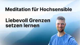 geführte Meditation für Hochsensible: Wie ist dein Leben, wenn du dich abgrenzen kannst?