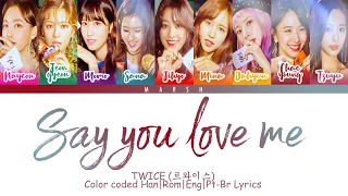 TWICE (트와이스) – SAY YOU LOVE ME (Color Coded Lyrics/Han/Rom/Eng/Pt-Br)