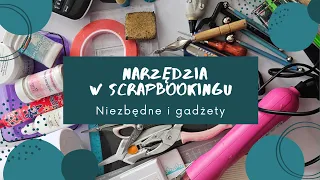 Scrapbooking dla początkujących cz. 2 - Narzędzia i gadżety używane w scrapbookingu