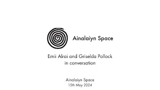 Emii Alrai and Griselda Pollock in Conversation