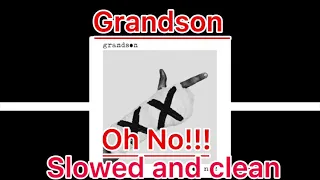 Oh No!!!- Grandson (slowed and clean edit)