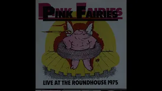 PINK FAIRIES ~1975 ~ LIVE AT THE ROUNDHOUSE