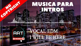 Musica para INTROS  2023 /i will be here vocal - EDM