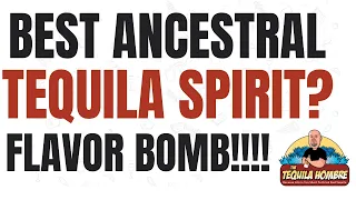 Best Ancestral Tequila Style Spirit Ever!! -  The Tequila Hombre