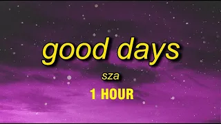 [1 HOUR] SZA - Good Days (Lyrics) | i don't miss no ex i don't miss no texts i choose not to respond