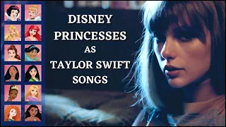 Disney Princesses as Taylor Swift Songs