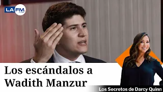 Esto se sabe sobre los escándalos que señalan a Wadith Manzur