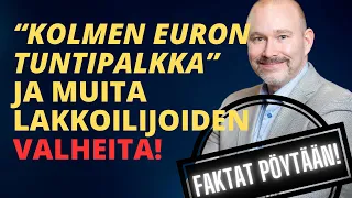 "Kolmen euron tuntipalkka" ja muita lakkoilijoiden valheita! Faktat pöytään | Janne Makkula