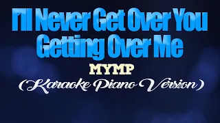 I'LL NEVER GET OVER YOU GETTING OVER ME - MYMP (KARAOKE PIANO VERSION)