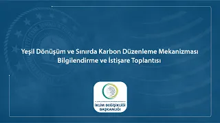 Yeşil Dönüşüm ve Sınırda Karbon Düzenleme Mekanizması Bilgilendirme ve İstişare Toplantısı