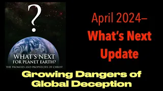 GROWING DANGERS OF GLOBAL DECEPTION--AN UPDATE ON THE UNPRECEDENTED SPIRITUAL DECEPTIONS AHEAD