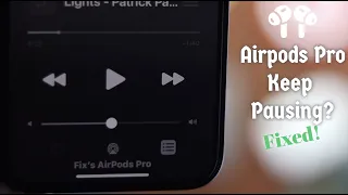 Fix- AirPods Pro keep pausing on their Own [Randomly]