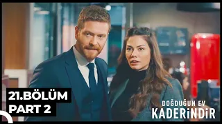 Doğduğun Ev Kaderindir 21. Bölüm Part 2