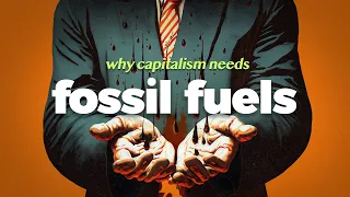 Why Capitalism Loves Fossil Fuels