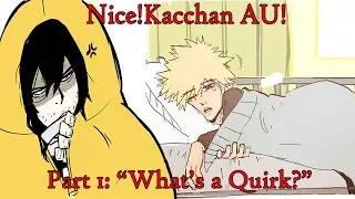 [Boku No Hero Academia Comic Dub] Nice!Kacchan AU! | Part 1 | "What's a Quirk?"