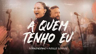 Fernandinho + Paula Santos | A Quem Tenho Eu (Álbum Único - Live)