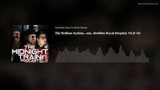 The Bedlam Asylum... um...Bethlem Royal Hospital. OLD AF.