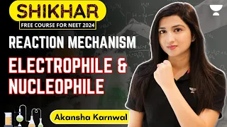 Reaction Mechanism | Electrophile and Nucleophile | NEET 2024 | Akansha Karnwal