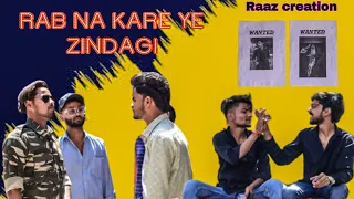 Rab Na Kare Ke Ye Zindagi Kab Kisko Daga De || Raaz Creation || Revenge Story || New Hindi Song ||