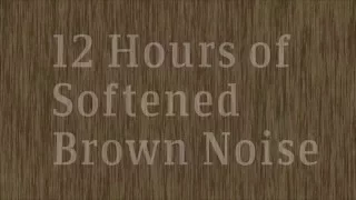 12 Hour Softened Brown Noise for Sleep, Meditation, and Studying | HD
