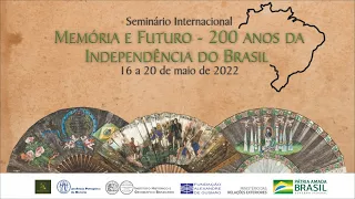 Seminário internacional “Memória e futuro – 200 anos da Independência do Brasil” Dia 1 - Manhã