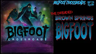 The Dreaded Brown Springs Bigfoot - Bigfoot Crossroads Ep. 89