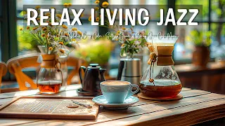 Relax Living Jazz and Bossa Nova Melodies Bring Calm - Soothing Sounds of Spring Jazz Cafe Music 🌸☕