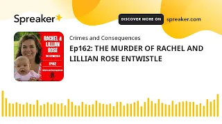 Ep162: THE MURDER OF RACHEL AND LILLIAN ROSE ENTWISTLE