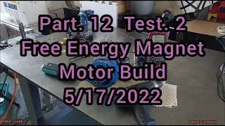 Part.12 Test.2 Free Energy Magnet Motor Build 5/17/2022 -