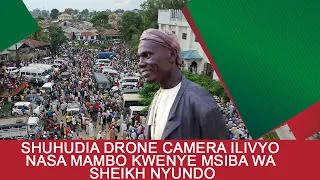 SHUHUDIA DRONE CAMERA ILIVYO NASA MAMBO KWENYE MSIBA WA SHEIKH NYUNDO