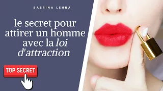 Le secret pour ATTIRER UN HOMME avec la loi d'attraction