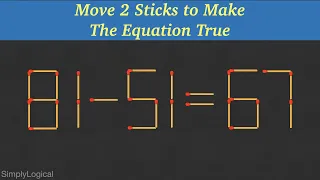 Move 2 Sticks to Make The Equation True || Matchstick Puzzles